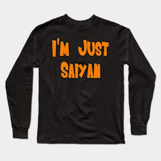 I'm Just Saiyan Long Sleeve T-Shirt